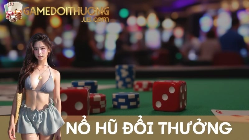 Nổ Hũ Đổi Thưởng Tại Trang Game Đổi Thưởng: Quay Là Trúng