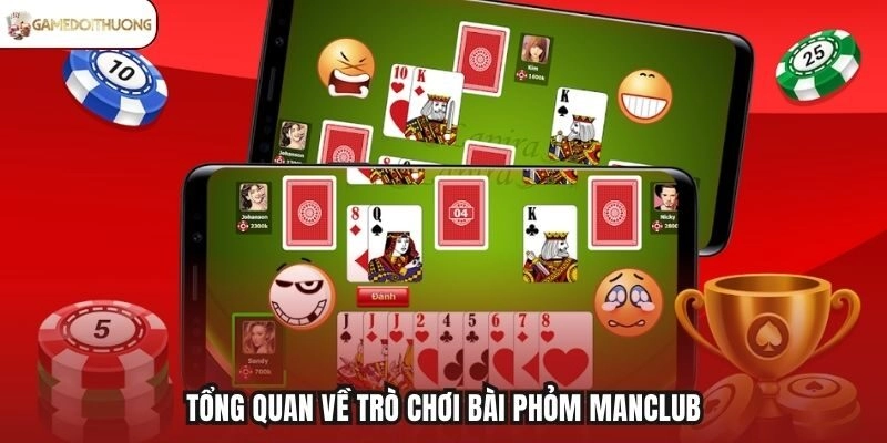 Tổng quan về trò chơi bài Phỏm Manclub