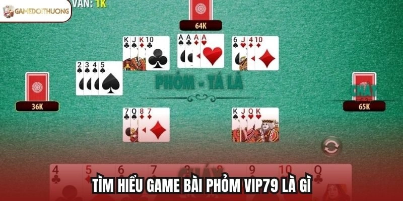 Tìm hiểu game bài Phỏm Vip79 là gì